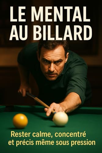 Le mental au billard: Rester calme, concentré et précis même sous pression