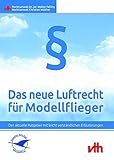 modellflieger verband  Das neue Luftrecht für Modellflieger: Der aktuelle Ratgeber mit leicht verständlichen Erläuterungen