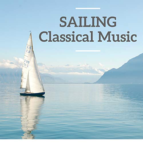 Sailing Classical Music by Wolfgang Amadeus Mozart, Maurice Ravel