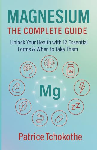 The Complete Magnesium Guide: Unlock Your Health with 12 Essential