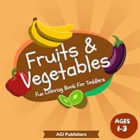 Fruits & Vegetables Fun Coloring Book for Toddlers: Large and simple coloring pages for Toddlers 1-3 (Fun Coloring Books for Toddlers 1-3 Years) B0C6BZG7VP Book Cover