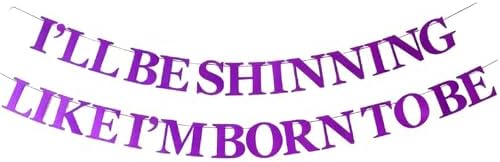 “I'LL BE SHINNING LIKE I'M BORN TO BE” Shine Like a Star Banner, ...