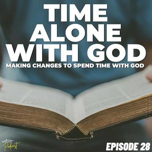 Time Alone with God | Episode 28 | Podcast