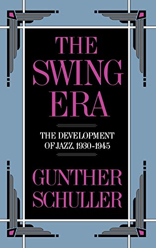 The Swing Era: The Development of Jazz 1930-1945