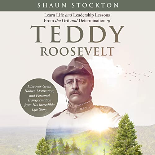 Learn Life and Leadership Lessons from the Grit and Determination of Teddy Roosevelt | Shaun Stockton episode artwork