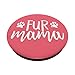 CocomoSoul-Mobile Fur Mama Pink Cat Dog Pet Lover PopSockets Stand for Smartphones and Tablets