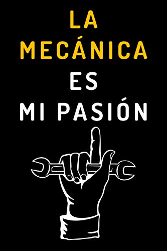La Mecánica Es Mi Pasión: Cuaderno De Anotaciones Ideal Para Regalar A Mecánicos - 120 Páginas ( La Mecánica Es Mi Pasión: Cuaderno De Anotaciones Ideal Para Regalar A Mecánicos - 120 Páginas (