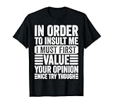 In Order To Insult Me I Must First Value Your Opinion Funny Camiseta