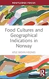 Food Cultures and Geographical Indications in Norway (Routledge Focus on Environment and Sustainability)