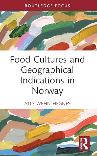 Food Cultures and Geographical Indications in Norway (Routledge Focus on Environment and Sustainability)