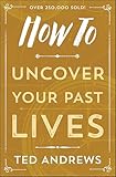 How To Uncover Your Past Lives (How To Series Book 7)