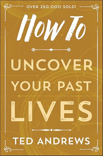 How To Uncover Your Past Lives (How To Series Book 7)