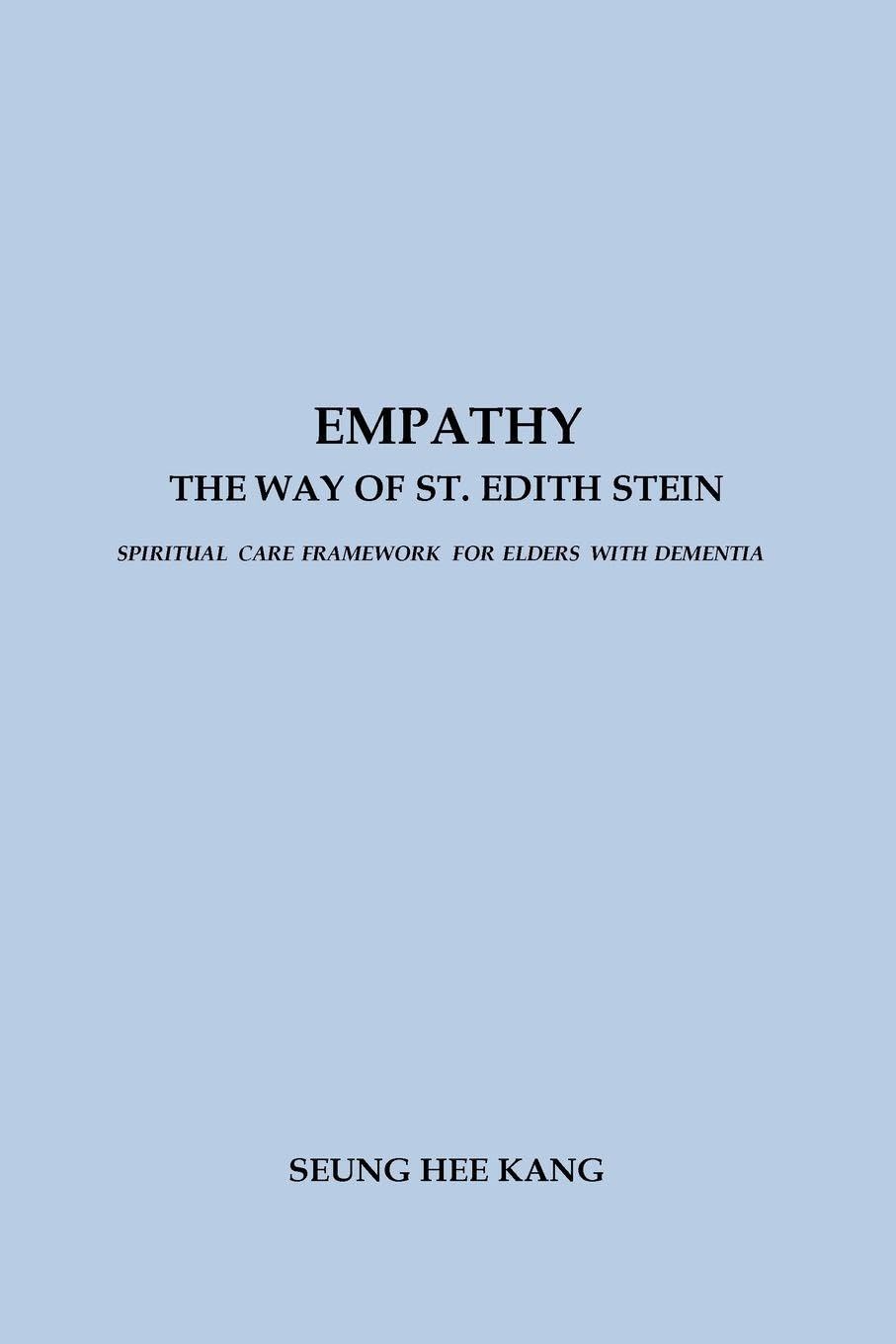 Empathy - The Way of St. Edith Stein: Spiritual Care Framework for Elders with Dementia