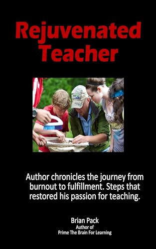 Rejuvenated Teacher: Author chronicles the journey from burnout to fulfillment. Steps that restored his passion for teaching. (English Edition)