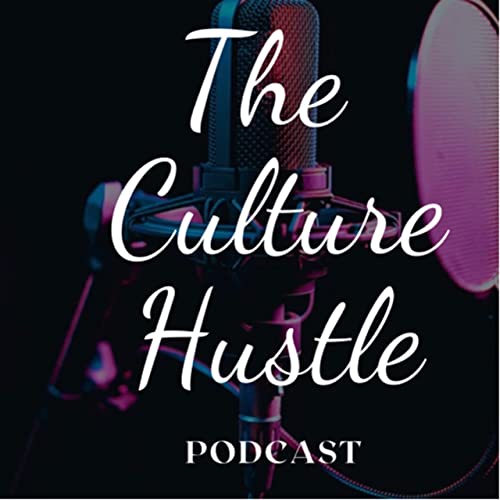 THE CULTURE HUSTLE PODCAST: INTRO