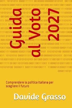 Guida al Voto 2027: Comprendere la politica italiana per scegliere il futuro (Italian Edition)