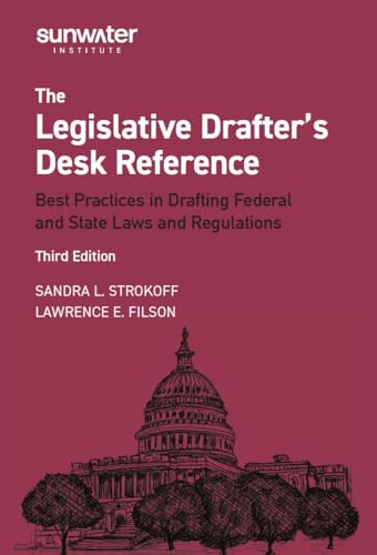 Legislative Drafter′s Desk Reference, 3rd Edition: Best Practices in Drafting Federal and State Laws and Regulations