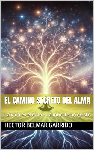 EL CAMINO SECRETO DEL ALMA: La vida es eterna