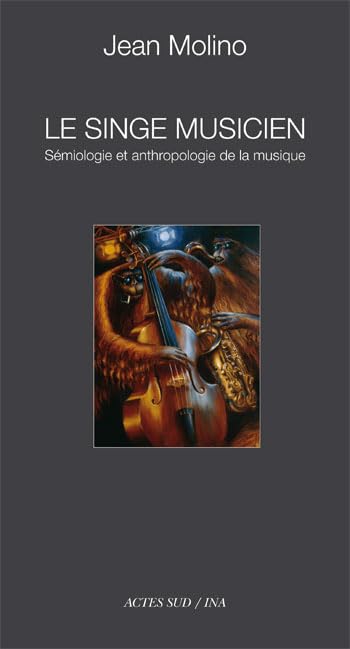 Le singe musicien: Sémiologie et anthropologie de la musique