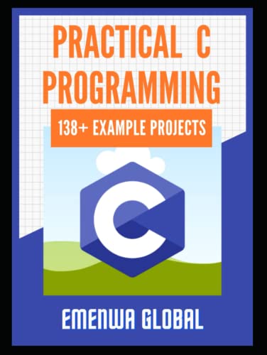 Practical C Projects For Beginners: 138+ C Programming Practices