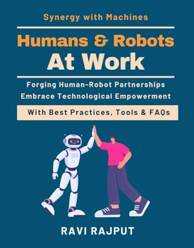 Humans and Robots at Work: How AI and Robotics Shape Jobs | Building Synergy with Machines | Redefining Roles in Automation | AI Assistants in Business ... | Human-Centered Robotics | Human-Centric
