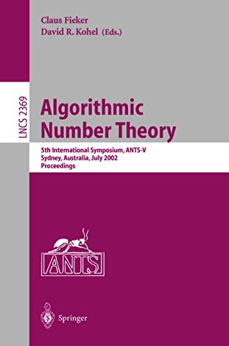 Algorithmic Number Theory: 5th International Symposium, ANTS-V, Sydney, Australia, July 7-12, 2002. Proceedings (Lecture Notes in Computer Science, 2369)