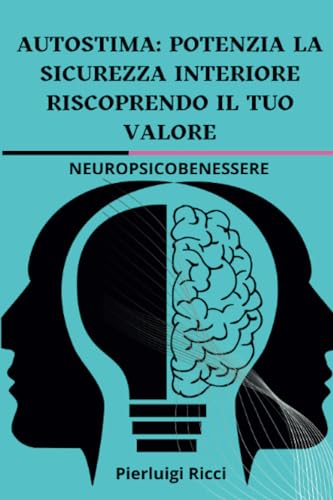 Autostima: potenzia la sicurezza interiore riscoprendo il tuo valore