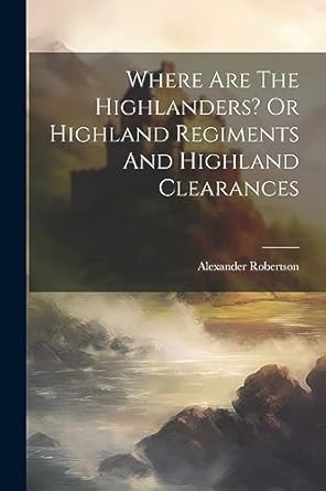 Where Are The Highlanders? Or Highland Regiments And Highland