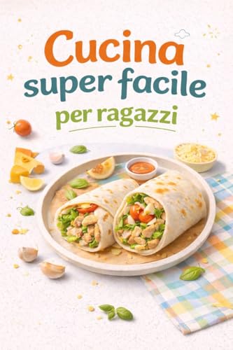 Cucina super facile per ragazzi: Ricette semplici per iniziare a cucinare da soli, con ingredienti gustosi e facili da trovare. Piatti che riescono anche alle prime armi, senza paura di sbagliare.