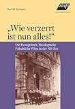 „Wie verzerrt ist nun alles!“: Die Evangelisch-Theologische Fakultät in Wien in der NS-Ära