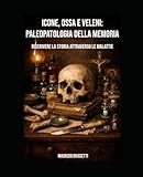 massetti dentista coccaglio  Icone, ossa e veleni, paleopatologia della memoria: riscrivere la storia attraverso le malattie
