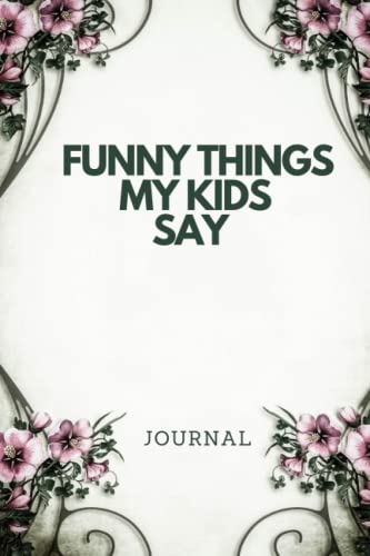 Funny Things My Kids Say Journal: Lined Notebook, 120 pages, 6X9", a parents journal image 2