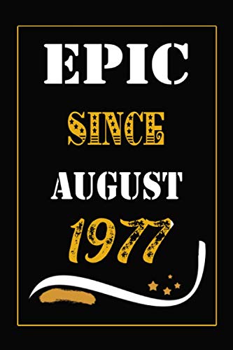 Epic Since August 1977: Birthday Lined Notebook Gift Idea for men and Women who Born in August 1977