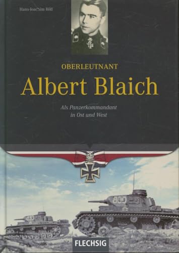 Oberleutnant Albert Blaich: Als Panzerkommandant in Ost und West