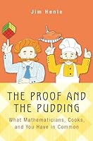 The Proof and the Pudding: What Mathematicians, Cooks, and You Have in Common 069116486X Book Cover