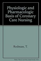 The Physiologic and Pharmacologic Basis of Coronary Care Nursing 0801641446 Book Cover