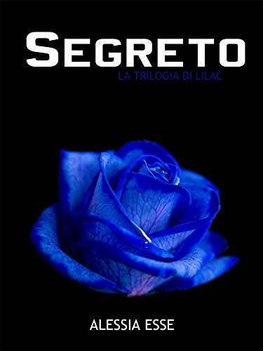 Segreto (La Trilogia di Lilac Vol. 2) Segreto (La Trilogia di Lilac Vol. 2)