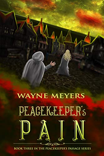 PEACEKEEPER'S PAIN: a YA Fantasy Coming-of-Age Adventure, Book 3 (PEACEKEEPER'S PASSAGE) by [Wayne Meyers]