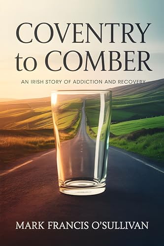 Coventry To Comber: An Irish Story Of Addiction And Recovery