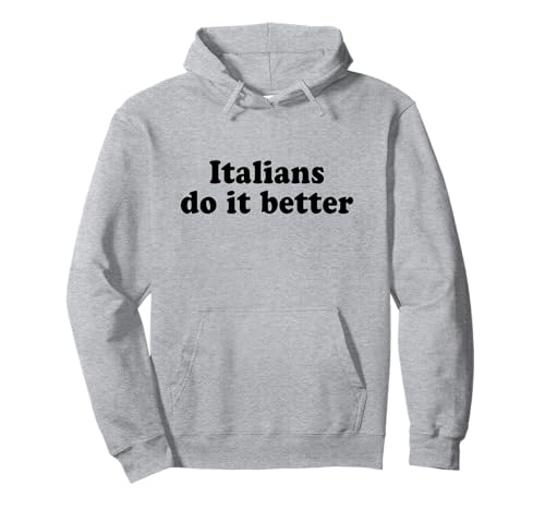Italians Do It Better Sweat à Capuche