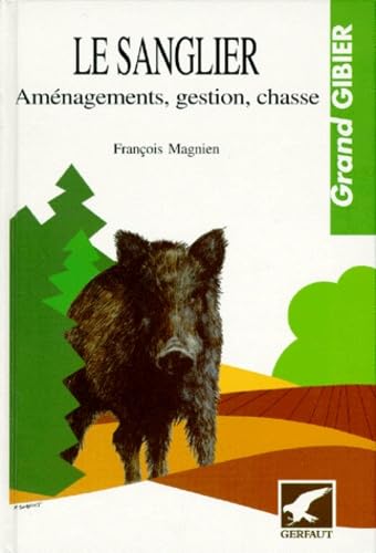 Le Sanglier. Amenagements, Gestion, Chasse