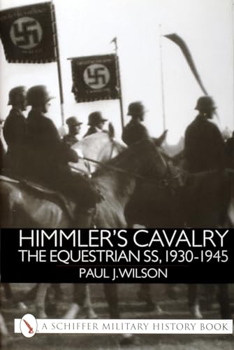 Himmler's Cavalry: The Equestrian SS, 1930 - 1945