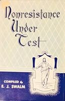 Nonresistance Under Test a Compilation of Experiences of Conscientious Objectors as Encountered in Two World Wars B003MRON7Y Book Cover