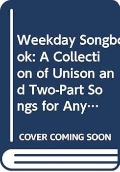 Weekday Songbook: A Collection of Unison and Two-Part Songs for Any Age