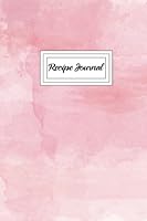 Recipe Journal: Recipe Journal Pink - Blank Cookbook to Write In Family Recipes - Gift for Foodies, Chefs and Cooks 1981308539 Book Cover