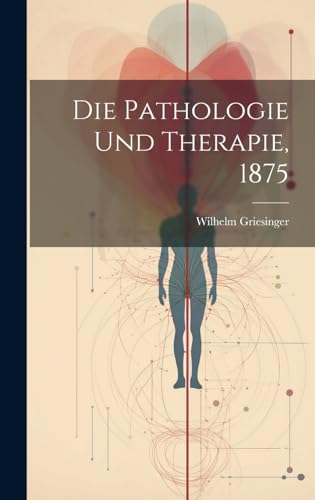 Die Pathologie und Therapie, 1875 (German Edition)