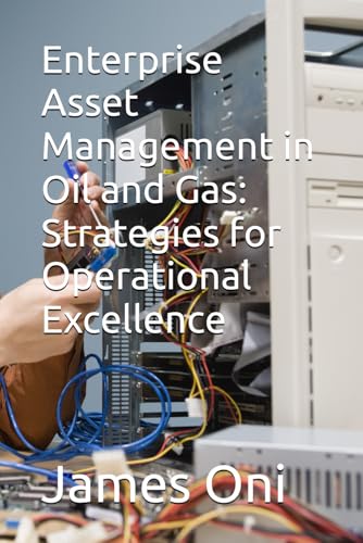 Enterprise Asset Management in Oil and Gas: Strategies for Operational Excellence