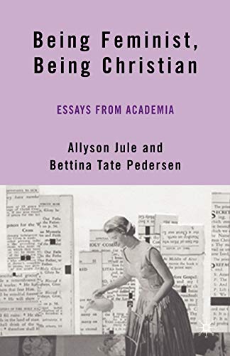 Being Feminist, Being Christian: Essays from Academia