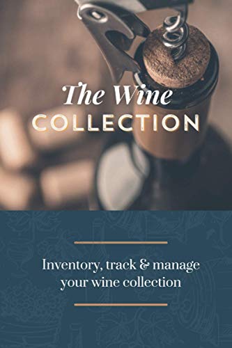The Wine Collection: Wine Collection & Cellar Inventory Book: A Wine Collector's Logbook