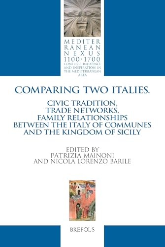 Comparing Two Italies: Civic tradition, trade networks, family relationships between Italy of Communes and the Kingdom of Sicily (Mediterranean Nexus 1100-1700) (English, French and Italian Edition)